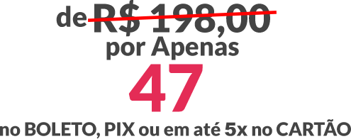 De R$ 198,00 por apenas 47 reais